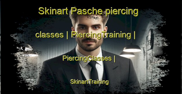 Skinart Pasche piercing classes | PiercingTraining | PiercingClasses | SkinartTraining-United States